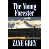 The Young Forester by Zane Grey, Fiction, Western, Historical