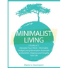 Minimalist Living: 2 Books in 1: Declutter Your Mind + Minimalist Budget using Minimalism Essentials to Declutter, Organize and Simplify Your Life