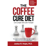 The Coffee Cure Diet: Live Longer and Look Younger
