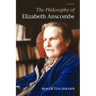 The Philosophy of Elizabeth Anscombe