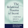 The Relational Trauma of Incest: A Family-Based Approach to Treatment