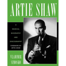 Artie Shaw: A Musical Biography and Discography