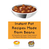 Instant Pot Recipes Made From Beans: 50 Healthy & Super Tasty Instant Pot Bean Recipes You'll Love: What Is The Ratio Of Beans To Water