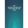 PIC Microcontroller with MPLAB and XC8 projects handson: High/Low Voltage Detection and Protection, IR Remote, UART Communication, Servo Motor, 7 Segm