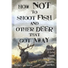 How Not to Shoot Fish, and Other Deer that Got Away