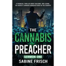 The Cannabis Preacher Sermon One: A financial thriller about building and losing the biggest Cannabis Manufacturer in the country