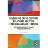 Developing Cross-Cultural Relational Ability in Foreign Language Learning: Asset-Based Pedagogy to Enhance Pragmatic Competence