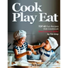 Cook Eat Play: TOP 40 Fun Recipes Kids Cookbook New Culinary Skills!