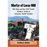 Martyr of Loray Mill: Ella May and the 1929 Textile Workers' Strike in Gastonia, North Carolina