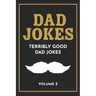 Dad Jokes: The Terribly Good Dad jokes book Father's Day gift, Dads Birthday Gift, Christmas Gift For Dads