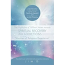 The Highlights of William James Towards Spiritual Recovery from Addictions Taken from the Varieties of Religious Experience: A Most Ideal Reading for