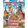 Trilingual 888 English German Polish Illustrated Vocabulary Book: Help your child master new words effortlessly