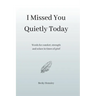 I Missed You Quietly Today