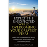 Expect The Unexpected While Overcoming Your Greatest Fears: Defeat Self-Doubt, Eliminate Worry, Build Positive Relationships and Learn Healthy Habits