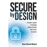 Secure by Design: A Leader's Guide to Keeping Cybercriminals Out of Your Business
