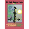 100 Fresh Alaskan Poems 2026