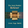 The Good Poetic Mother: A Daughter's Memoir