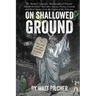 On Shallowed Ground: including Dr Barker's Scientific Metamorphical Prostate Health Formula(R) and Other Stories, Poems, Comedy and Dark Ma