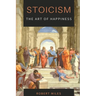 Stoicism-The Art of Happiness: How to Stop Fearing and Start living