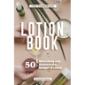 The Homemade Lotion Book: 50 Nourishing and Moisturizing Recipes of Lotion