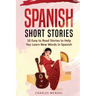 Spanish Short Stories For Beginners: 10 Easy To Read Short Stories To Help You Learn New Words In Spanish