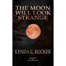 The Moon Will Look Strange