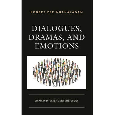 Dialogues, Dramas, and Emotions: Essays in Interactionist Sociology