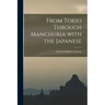 From Tokio Through Manchuria With the Japanese