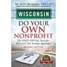 Wisconsin Do Your Own Nonprofit: The Only GPS You Need For 501c3 Tax Exempt Approval