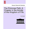 The Primrose Path. a Chapter in the Annals of the Kingdom of Fife.