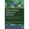 Older African American Women: Systematic Racism, Health Disparities, and Caregiving Responsibilities