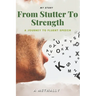 From Stutter to Strength: A Journey to Fluent Speech and Self-Confidence: Overcoming Stuttering and Finding My Voice: A Story of Courage, Resilience,