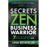 Secrets of the Zen Business Warrior: 7 Steps to Grow Your Business, Feel Excited, and Stay Motivated, Again