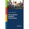 A Study Guide for Percy Bysshe Shelley's Ozymandias