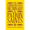 The Comprehensive Dictionary of Patron Saints