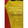 The Philosophy of Susanne Langer: Embodied Meaning in Logic, Art and Feeling