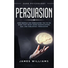 Persuasion: Dark Psychology - How People are Influencing You to do What They Want Using Manipulation, NLP, and Subliminal Persuasion