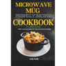 Microwave and Mug Friendly Recipes Cookbook For College Students: Quick and Easy Recipes for Tasty Dorm Room Cooking
