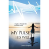 My Pulse, His Will: Tragedy to Triumph that Echoed her Faith