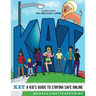 KAT - A Kid's Guide to Staying Safe Online: A Kid's Guide to Staying Safe Online