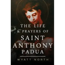 The Life and Prayers of Saint Anthony of Padua