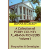 A Collection of PERRY COUNTY ALABAMA PIONEERS Volume 1: Biographies & Genealogies