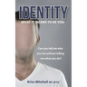 Identity - What It Means To Be You: Can You Tell Me Who You Are Without Telling Me What You Do?