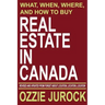 Real Estate in Canada - What, When, Where and How to Buy Real Estate in Canada: Revised & Updated from Forget About Location, Location, Location...