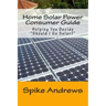 Home Solar Power Consumer Guide: Helping You Decide Should I Go Solar?
