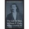 The Life of Hon. William F. Cody, Known as Buffalo Bill