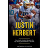 Justin Herbert: How Justin Herbert Became the Top Young Quarterback in the NFL