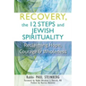 Recovery, the 12 Steps and Jewish Spirituality: Reclaiming Hope, Courage & Wholeness