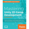 Mastering Unity 2D Game Development - Second Edition: Using Unity 5 to develop a retro RPG