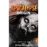 The Apocalypse Origin: The Undead World Novel 11
